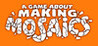 A Game About Making Mosaics