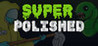 Super Polished