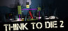 Think To Die 2