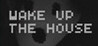 Wake Up The House