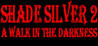 Shade Silver 2 A Walk In The Darkness