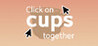 Click on cups together