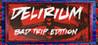 Delirium: Bad Trip Edition Image