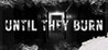 Until They Burn