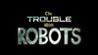 The Trouble with Robots Image