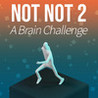 Not Not 2 - A Brain Challenge Image
