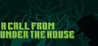 A Call From Under the House