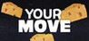Your Move