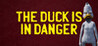 The Duck Is In Danger