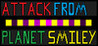 Attack from Planet Smiley