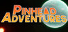 Pinhead Adventures