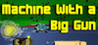 Machine With a Big Gun Image