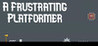 A Frustrating Platformer