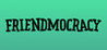 Friendmocracy