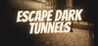 Escape Dark Tunnels