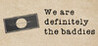 We are definitely the baddies Image