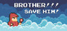 BROTHER!!! Save him! - Hardcore Platformer Image