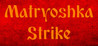 Matryoshka Strike