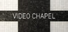 VIDEO CHAPEL