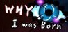 WHY I was Born Image