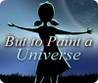 But to Paint a Universe Image