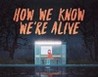 How We Know We're Alive Image