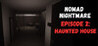 Nomad Nightmare - Episode 2: Haunted House