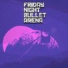 Friday Night Bullet Arena Image