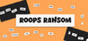 Roops Ransom