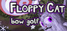 Floppy Cat Bow Golf!