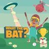 What The Bat?