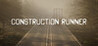 Construction Runner