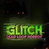 GLITCH: Dead Loop Horror Image