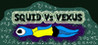 Squid Vs Vexus