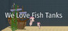 We Love Fish Tanks