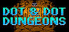 DOT & DOT DUNGEONS