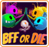 BFF or Die