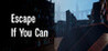 Escape If You Can