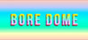 BORE DOME