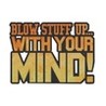 Blow Up Stuff... With Your Mind Image