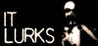 IT LURKS Image