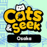 Cats and Seek : Osaka