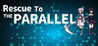 Rescue To The PARALLEL