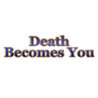 Death Becomes You Image