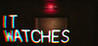 IT WATCHES