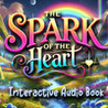 The Spark of the Heart: Interactive Audio Book