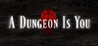A Dungeon Is You
