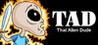 TAD: That Alien Dude