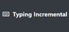 Typing Incremental