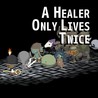 A Healer Only Lives Twice
